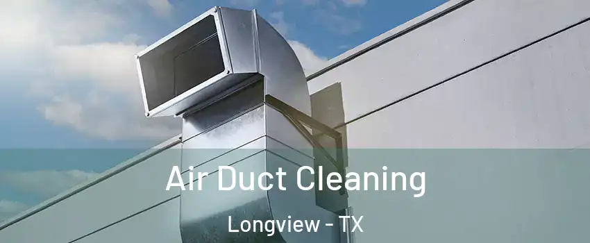  Air Duct Cleaning Longview - TX