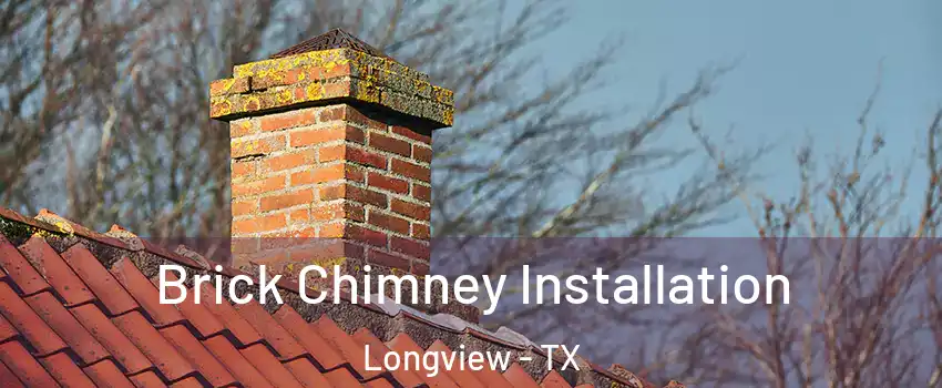  Brick Chimney Installation Longview - TX