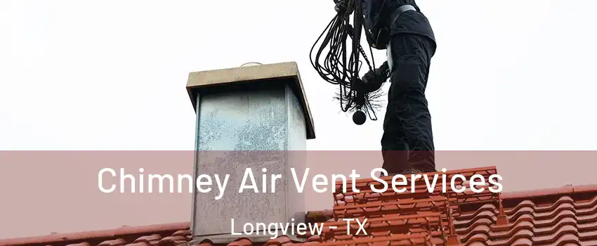  Chimney Air Vent Services Longview - TX