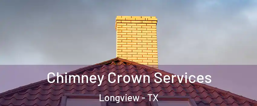  Chimney Crown Services Longview - TX