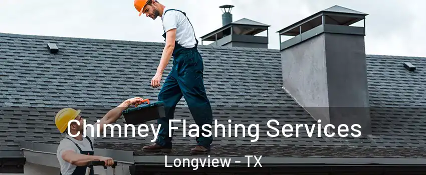  Chimney Flashing Services Longview - TX