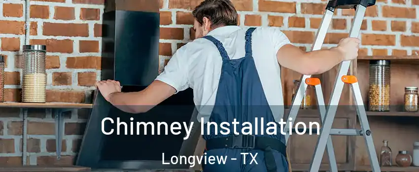  Chimney Installation Longview - TX
