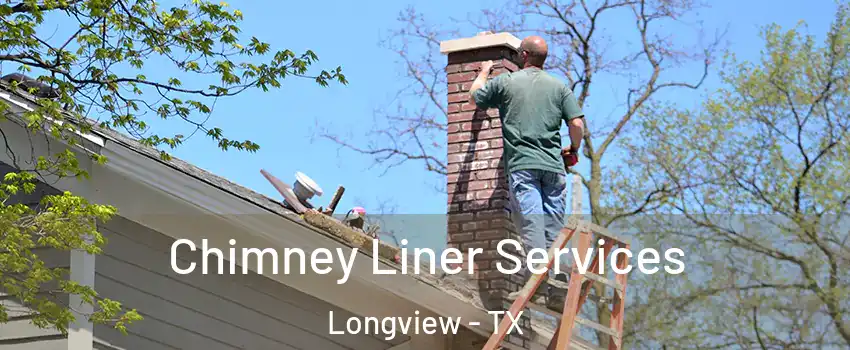  Chimney Liner Services Longview - TX