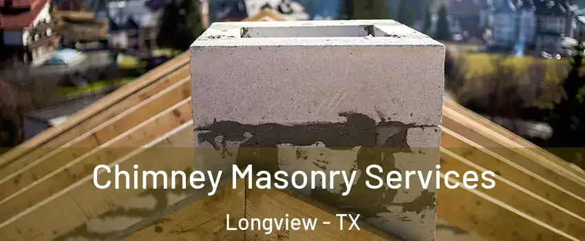  Chimney Masonry Services Longview - TX