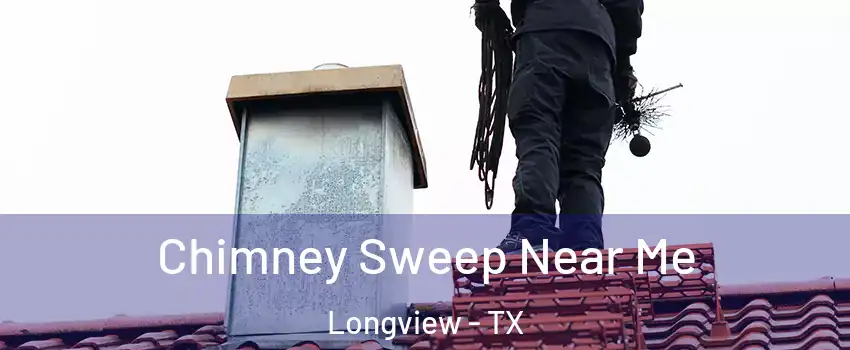  Chimney Sweep Near Me Longview - TX