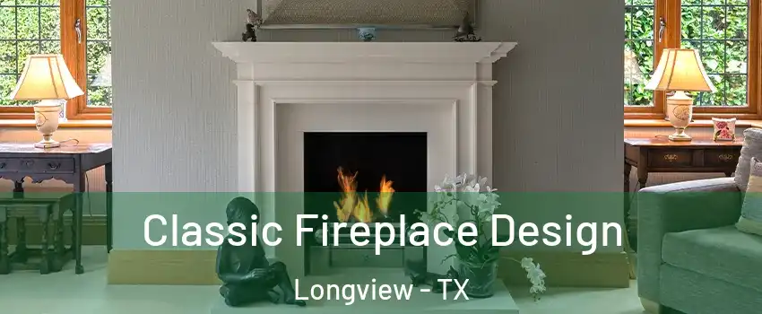  Classic Fireplace Design Longview - TX