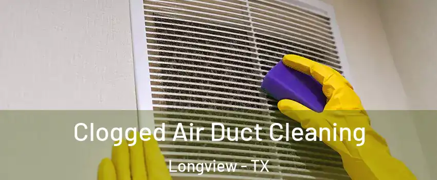 Clogged Air Duct Cleaning Longview - TX