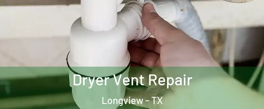  Dryer Vent Repair Longview - TX
