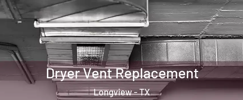  Dryer Vent Replacement Longview - TX