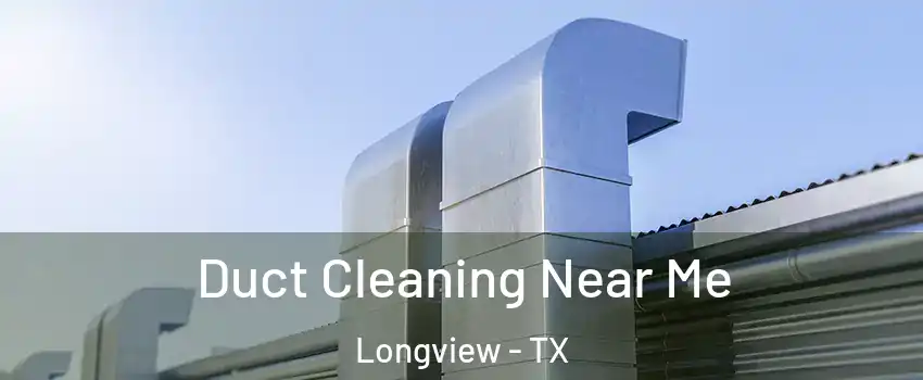  Duct Cleaning Near Me Longview - TX