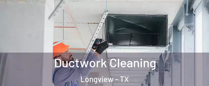  Ductwork Cleaning Longview - TX