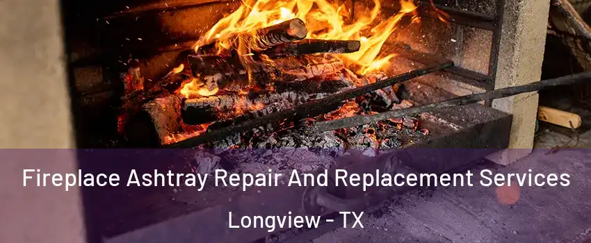  Fireplace Ashtray Repair And Replacement Services Longview - TX
