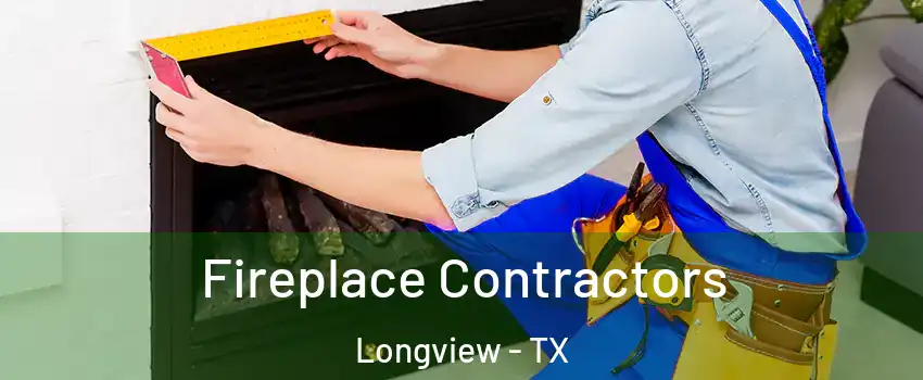  Fireplace Contractors Longview - TX