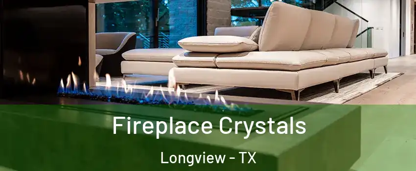  Fireplace Crystals Longview - TX