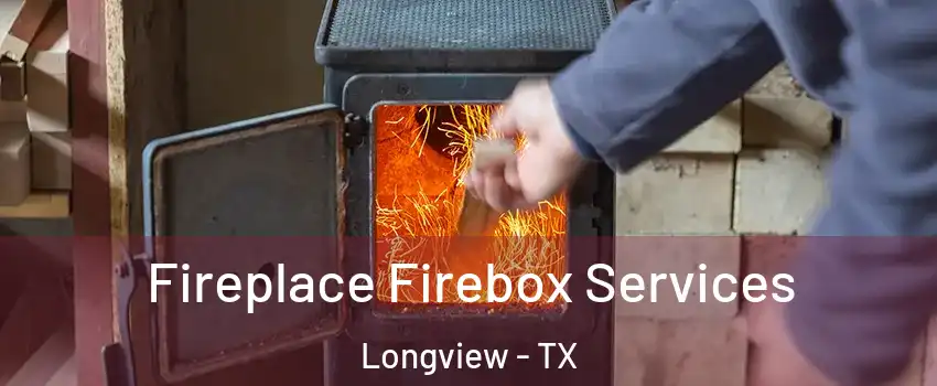  Fireplace Firebox Services Longview - TX