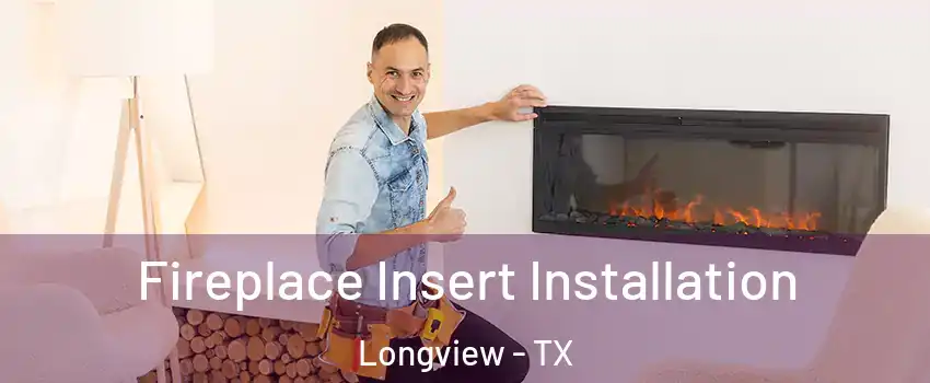  Fireplace Insert Installation Longview - TX