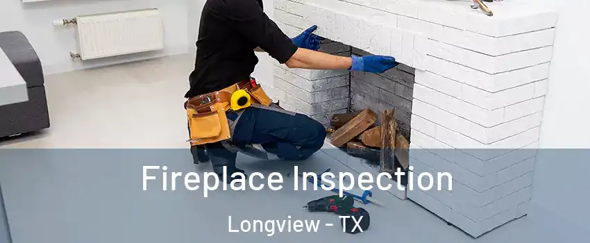  Fireplace Inspection Longview - TX