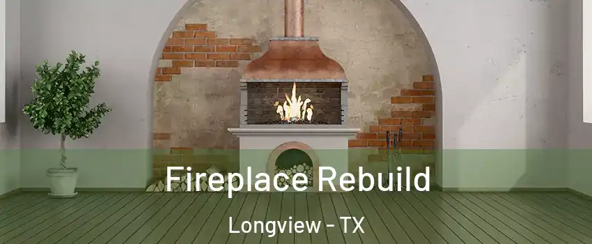  Fireplace Rebuild Longview - TX