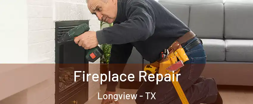  Fireplace Repair Longview - TX