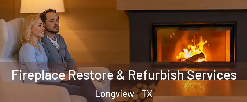  Fireplace Restore & Refurbish Services Longview - TX
