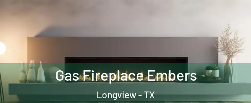  Gas Fireplace Embers Longview - TX