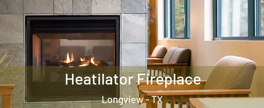  Heatilator Fireplace Longview - TX