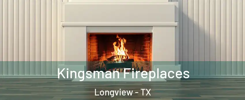  Kingsman Fireplaces Longview - TX