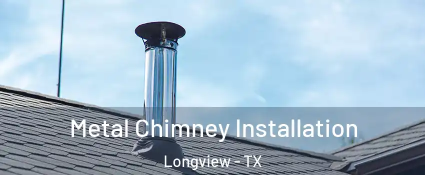  Metal Chimney Installation Longview - TX