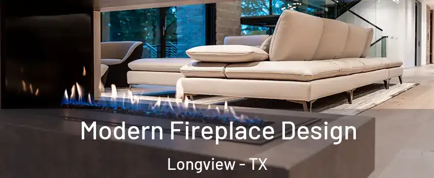  Modern Fireplace Design Longview - TX