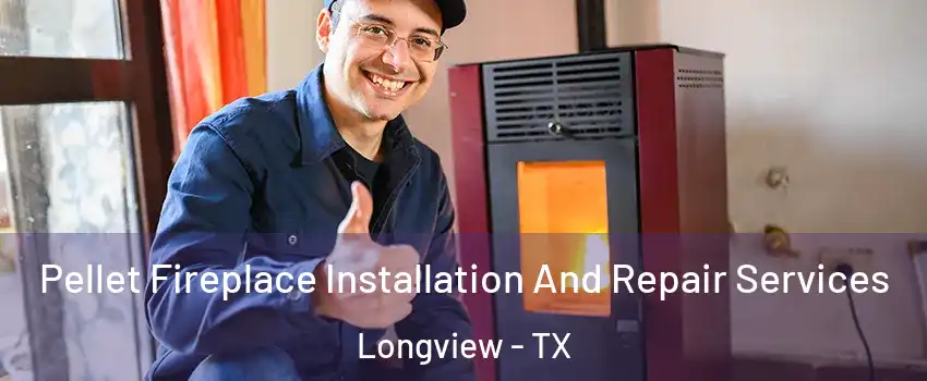  Pellet Fireplace Installation And Repair Services Longview - TX