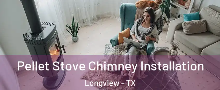  Pellet Stove Chimney Installation Longview - TX