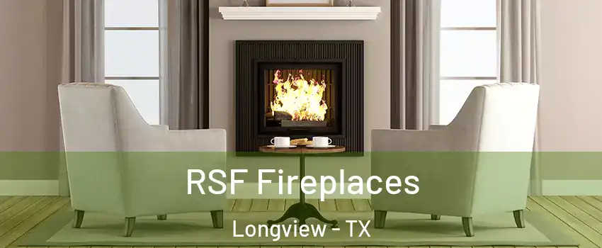  RSF Fireplaces Longview - TX