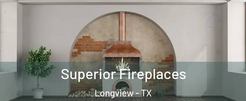  Superior Fireplaces Longview - TX