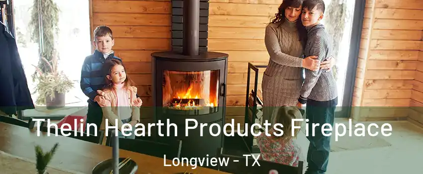  Thelin Hearth Products Fireplace Longview - TX