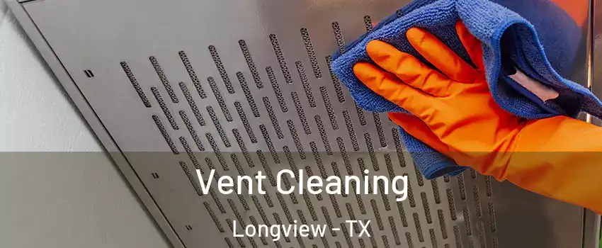 Vent Cleaning Longview - TX
