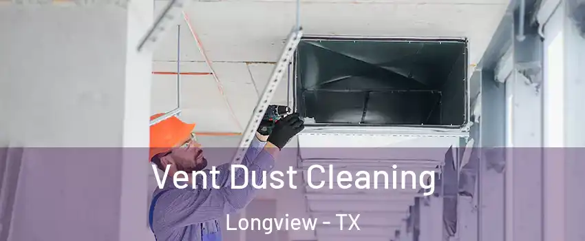  Vent Dust Cleaning Longview - TX