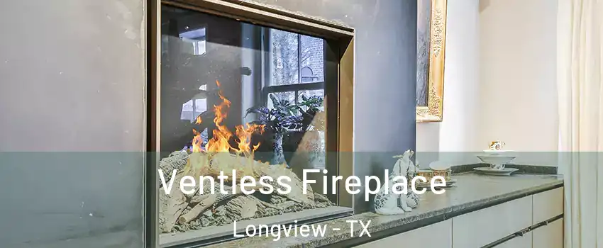  Ventless Fireplace Longview - TX