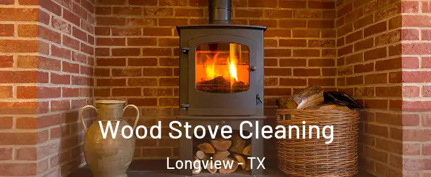 Wood Stove Cleaning Longview - TX