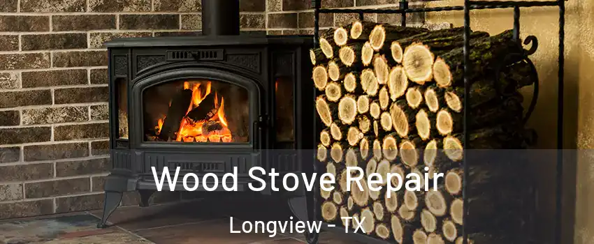  Wood Stove Repair Longview - TX